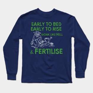 Early to bed, early to rise. Work like Hell and fertilise... Long Sleeve T-Shirt